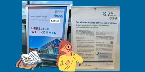 Links im Bild ist das Willkommens-Schild des Kongresses mit dem Titel: Altern ohne Grenzen vom 11.09. bis 14.09. in Kassel. Darunter steht Herzlich Willkommen. Rechts daneben ist ein Poster des Digital-Kompass. Darunter wird das Bild von einer Illustration eines Buches und einer Person mit Lupe geziert. 